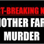 It is starting to ‘rain blood’ with all the attacks the past week – (5) Kirkwood farm manager killed