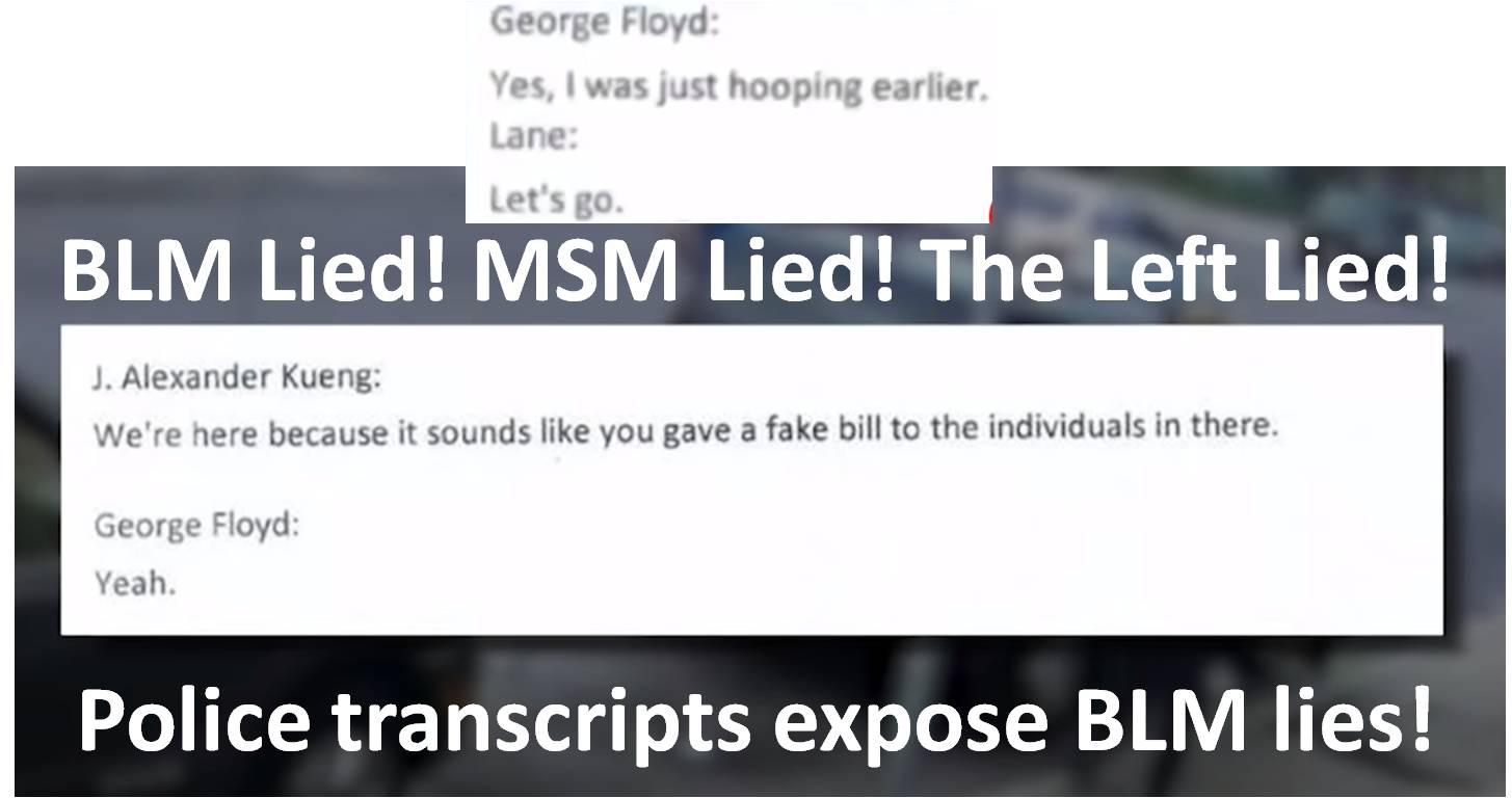 Video: #BLM Lied! MSM Lied! The Left Lied! Police Transcripts Expose Lies in The Official George Floyd Narrative Peddled by MSM, BLM & The Left!