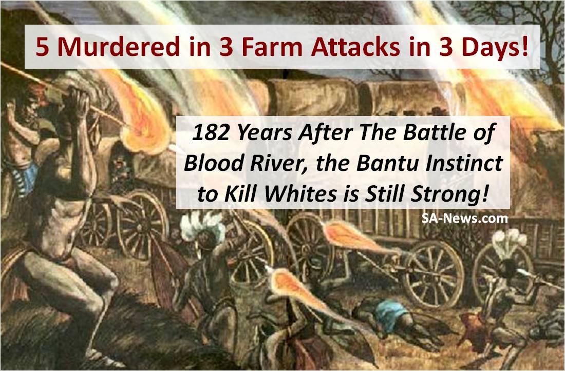 5 Brutal Murders in 3 Farm Attacks in The Week The Battle of Blood River Vow is Commemorated!