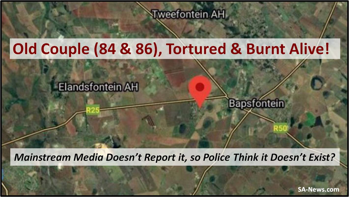 NO EXCUSES! Old Couple (84 & 86) Tortured & Burnt Alive in Bapsfontein! DA Blames Police for Ignoring Rural Safety!