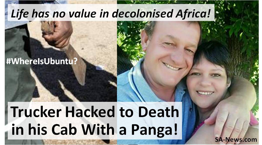White Trucker Who Was a Father & Country Singer Hacked to Death in His Cab with a Panga! Life Has no Value in Decolonized Africa!